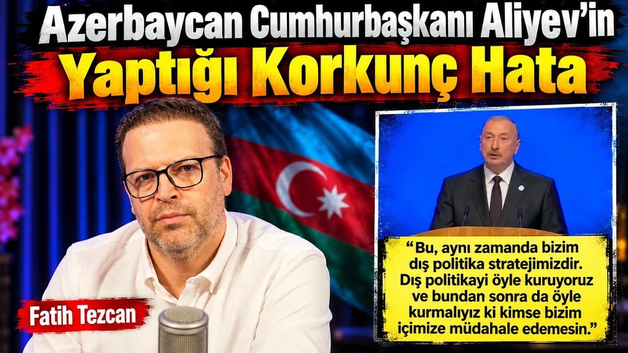 Azerbaycan Cumhurbaşkanı Aliyev'in Yaptığı Korkunç Hata || Fatih Tezcan